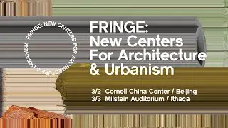 FRINGE: New Centers for Architecture & Urbanism (Beijing Panel)