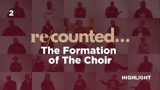 The Formation of The Choir #RECOUNTED