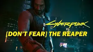Cyberpunk 2077 - [Don't Fear] The Reaper Literally