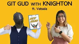 Git Gud with Knighton Feat Vatsala