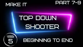 Make a Full Top Down Shooter Part 7-9 - Unreal Engine 5