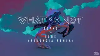 What So Not & Ganz - Lone Ft JOY. (Ribongia Remix)