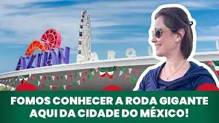 Vem comigo! Conhecendo a Rueda de La Fortuna Aztlán 360 e mostrando mais da Cidade do México!