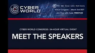 Cyber World Congress: 24-Hour Cyber Security Event | March 2nd 2021 | Meet the Speakers!
