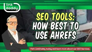 SEO Tools - How Best to Use Ahrefs