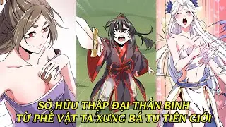 Sở Hữu Thập Đại Thần Binh - Ta Từ  Phế Vật Đến Nắm Giữ Sức Mạnh Vô Song P2| Review Truyện Tranh