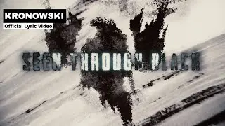 KRONOWSKI - Seen Through Black (Official Lyric Video)