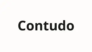 How to pronounce Contudo
