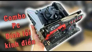 Combo Pc đời mới dính lỗi Kinh điển ai dùng Pc rồi cũng sẽ gặp
