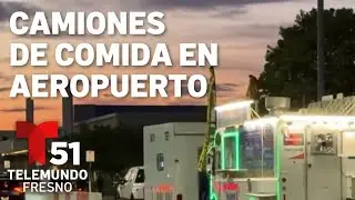 Camiones ambulantes de comida se instalan en el Aeropuerto de Fresno