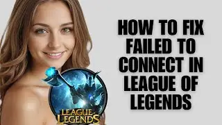 How To Fix Failed To Connect In League Of Legends (Troubleshooting Guide)