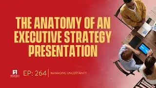 Episode #264:  The Anatomy of an Executive Strategy Presentation