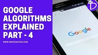 Google Algorithms Explained Part 4 - WhitehatDigi
