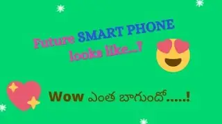 How Future Smart Phone Looks like...? Very interesting & Surprising...Don't Miss it....