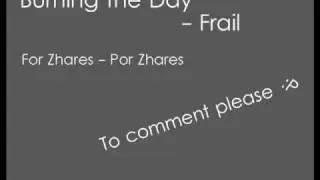 Frail - Burning the Day | ZH P.d. Song