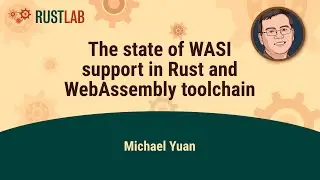 The state of WASI support in Rust and WebAssembly toolchain - Michael Yuan