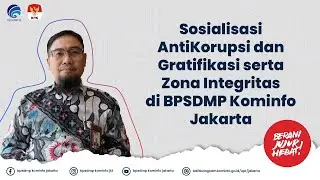 Sosialisasi Anti Korupsi dan Gratifikasi serta Zona Integritas (ZI) di BPSDMP Kominfo Jakarta