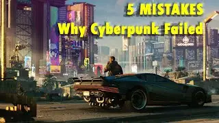 5 Mistakes Why Cyberpunk 2077 FAILED