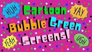 Cartoon Bubble Green Screens!