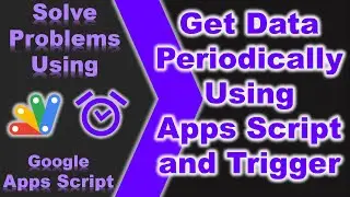 Get data periodically in Google Sheets using Google Apps Script and Trigger