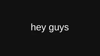 hey guys