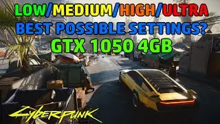 Cyberpunk 2077 GTX 1050 4GB BEST POSSIBLE SETTINGS/OPTIMIZED SETTINGS AND FPS TEST WITH ALL SETTINGS