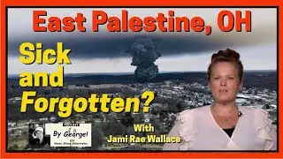 East Palestine - 100 Days of DISASTER