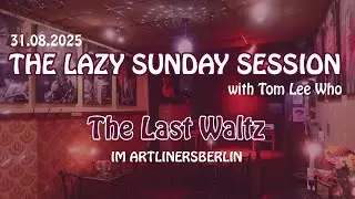 Artliners Berlin Lazy Sunday Session The Last Waltz 31.08.2025
