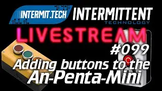 Intermit.Tech #099 - Adding buttons to an An-Penta-Mini