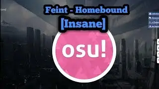 Feint - Homebound [Insane] S (93,93%) | Osu