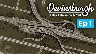 Cities: Skylines - Devinsburgh - [EP1] The Big Interchange