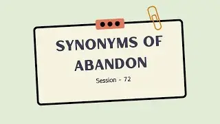 Session 72 - Synonyms of abandon