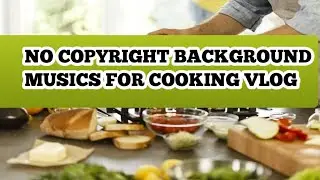 NO COPYRIGHT BACKGROUND MUSIC FOR COOKING VIDEO /Audio Library