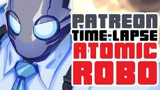 Patreon Time-Lapse - Atomic robo
