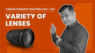 Cinematography Masterclass  L2S3   Variety of Lenses