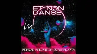 Et Non Danse · DJ Spot · dj mixtime · Andres Mazo