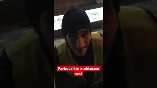 Parkovsikin mohtesem sesı