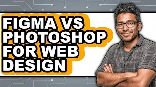 Figma vs Photoshop for Web Design - Which Is Better?