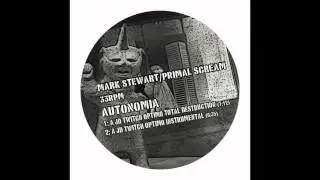 Mark Stewart vs Primal Scream - Autonomia (A JD Twitch Optimo Remix)