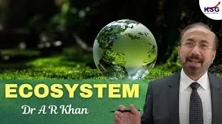 An Introduction to ECOSYSTEM | SBR Series Geography | Dr AR Khan | KSG India
