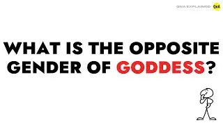 What is the opposite gender of goddess ? || QnA Explained