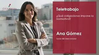 ¿Qué obligaciones impone la normativa en TELETRABAJO? | Ana Gómez | CECA MÁGAN Abogados