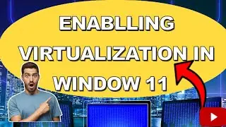 Enable Virtualization on Windows 11 using BIOS