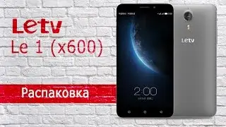 Letv Le 1 (x600)   распаковка очень крутого смартфона