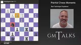 Painful Chess Moments - Bad Technique Explained