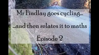 Mr Findlay goes cycling ... and relates it to maths - Episode 2