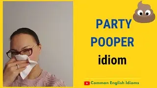 Party Pooper IDIOM. What does it mean?