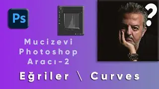 Photoshop Mucizesi 2 – Eğriler (Curves) hakkında her şey.