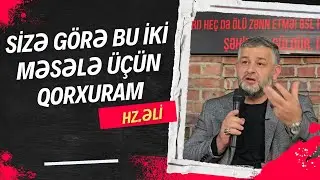 Seyid AğaRəşid - Sizə görə bu iki məsələ üçün qorxuram - HZ.ƏLİ (ə)