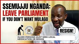 SSEMUJJU NGANDA: Older members of Parliament must be treated at Mulago or go back to village.